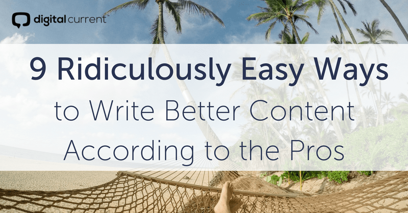 9 Ridiculously Easy Ways to Write Better Content According to the Pros Featured Image