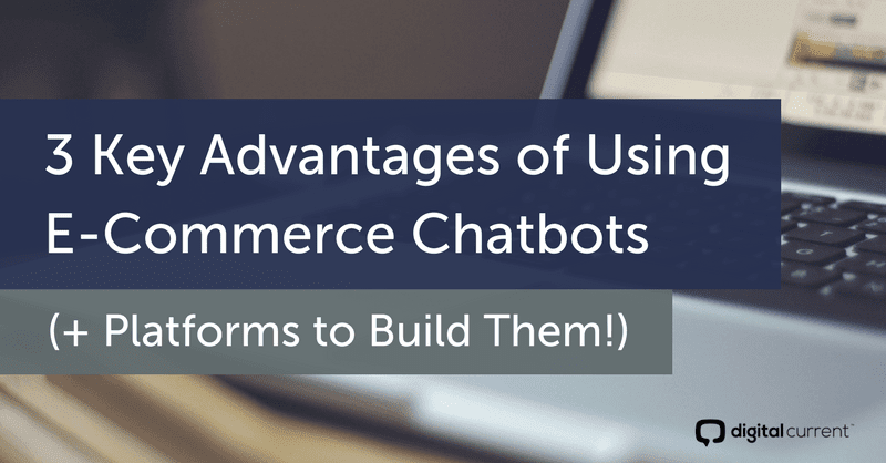 3 Key Advantages of Using E-Commerce Chatbots (+ Platforms to Build Them!) Featured Image