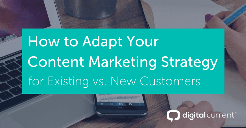What to Consider When Investing in Content Marketing for Existing vs. New Customers Featured Image