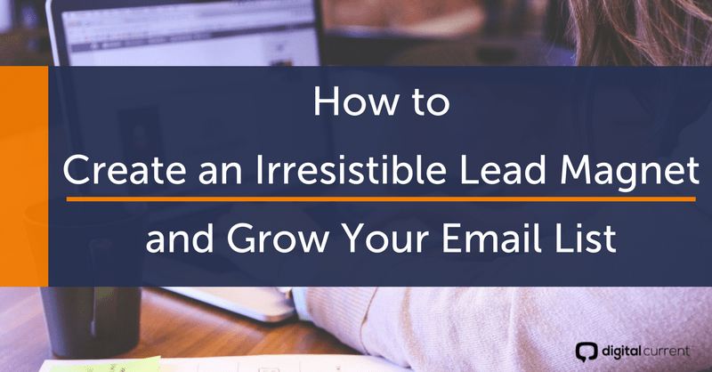 How to Create an Irresistible Lead Magnet and Grow Your Email List Featured Image